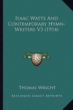 portada isaac watts and contemporary hymn-writers v3 (1914)
