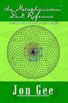 portada the metaphysicians' desk reference: including the revised formal system of metaphysics (en Inglés)