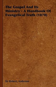 portada the gospel and its ministry - a handbook of evangelical truth (1870) (en Inglés)