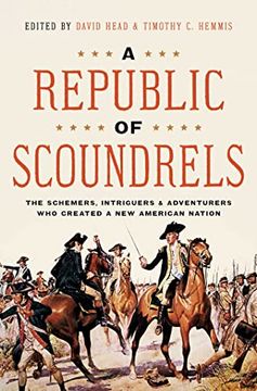 portada A Republic of Scoundrels: The Schemers, Intriguers, and Adventurers who Created a new American Nation (en Inglés)