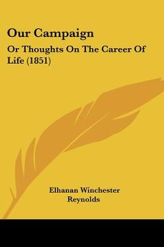 portada our campaign: or thoughts on the career of life (1851) (en Inglés)