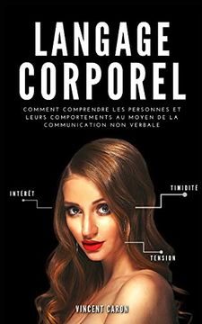 portada Langage Corporel: Comment Comprendre les Personnes et Leurs Comportements au Moyen de la Communication non Verbale (en Francés)