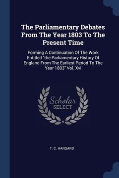 portada The Parliamentary Debates From The Year 1803 To The Present Time: Forming A Continuation Of The Work Entitled "the Parliamentary History Of England Fr