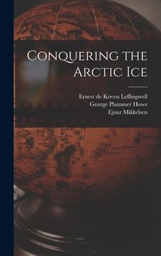 portada Conquering the Arctic Ice (en Inglés)