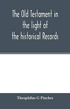 portada The old Testament in the Light of the Historical Records and Legends of Assyria and Babylonia (en Inglés)