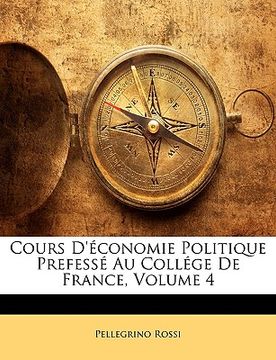 portada Cours d'Économie Politique Prefessé Au Collége de France, Volume 4 (in French)