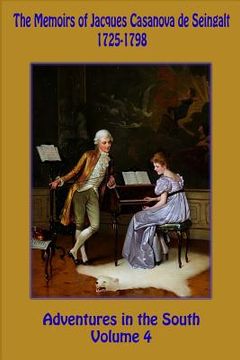 portada The Memoirs of Jacques Casanova de Seingalt 1725-1798 Volume 4 Adventures in the south (in English)
