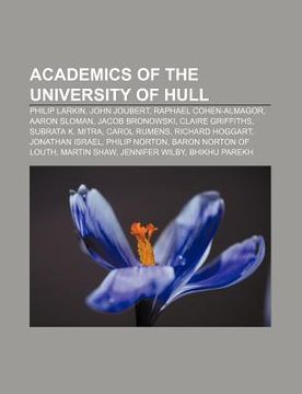portada academics of the university of hull: philip larkin, john joubert, raphael cohen-almagor, aaron sloman, jacob bronowski, claire griffiths
