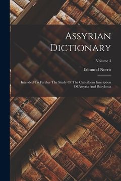 portada Assyrian Dictionary: Intended To Further The Study Of The Cuneiform Inscription Of Assyria And Babylonia; Volume 3 (en Inglés)