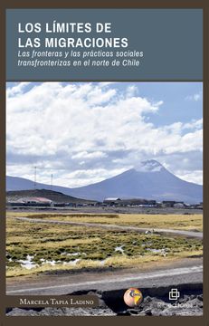 portada Los límites de las migraciones. Las fronteras y las prácticas sociales transfronterizas en el norte de Chile