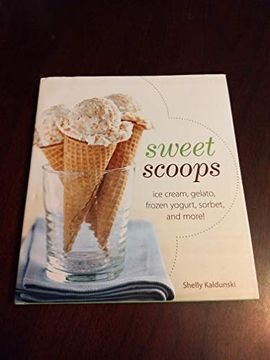 portada Sweet Scoops: Ice Cream, Gelato, Frozen Yogurt, Sorbet, and More! By Shelly Kaldunski (2009) Hardcover (in Japonés)