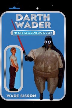 portada Darth Wader: My Life as a Star Wars Geek (en Inglés)