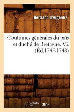 portada Coutumes Générales Du Païs Et Duché de Bretagne. V2 (Éd.1745-1748) (en Francés)