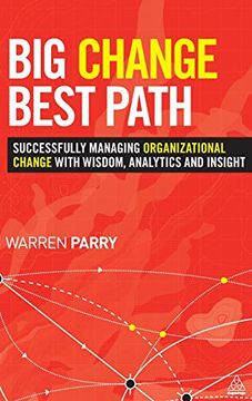 portada Big Change, Best Path: Successfully Managing Organizational Change With Wisdom, Analytics and Insight (in English)