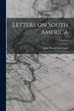 portada Letters on South America; Volume I (in English)