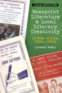 portada Newsprint Literature and Local Literary Creativity in West Africa, 1900S – 1960S (African Articulations, 10) (en Inglés)