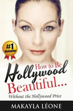 portada How to Be Hollywood Beautiful Without the Hollywood Price (en Inglés)