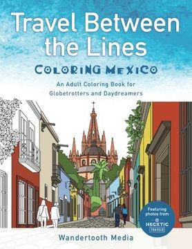 portada Travel Between the Lines Coloring Mexico: An Adult Coloring Book for Globetrotters and Daydreamers