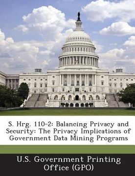 portada S. Hrg. 110-2: Balancing Privacy and Security: The Privacy Implications of Government Data Mining Programs (in English)