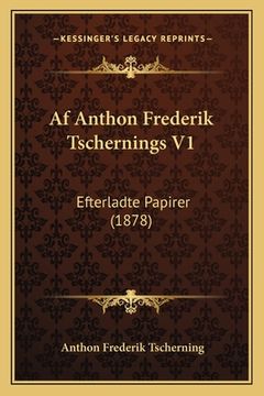 portada Af Anthon Frederik Tschernings V1: Efterladte Papirer (1878) (en Danés)