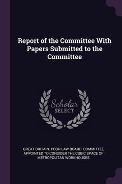 portada Report of the Committee With Papers Submitted to the Committee (en Inglés)