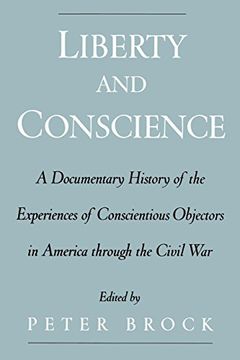 portada Liberty and Conscience: A Documentary History of the Experiences of Conscientious Objectors in America Through the Civil war 