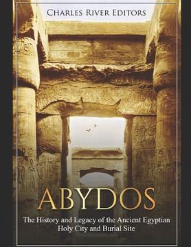portada Abydos: The History and Legacy of the Ancient Egyptian Holy City and Burial Site (in English)