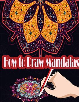 portada How to Draw Mandalas: How to Draw, Paint and Color Expressive Mandala Art (en Inglés)