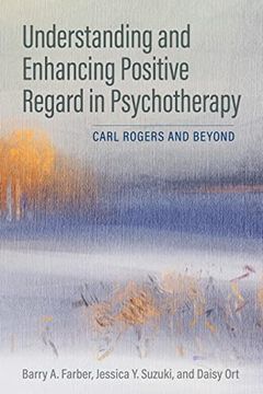 portada Understanding and Enhancing Positive Regard in Psychotherapy: Carl Rogers and Beyond