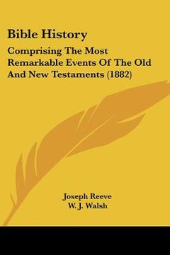 portada bible history: comprising the most remarkable events of the old and new testaments (1882)
