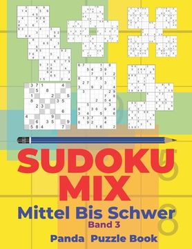 portada Sudoku Mix Mittel Bis Schwer - Band 3: Sudoku Irregular Buch, das Sudoku X, Sudoku Hyper, Sudoku Twins, Sudoku Triathlon A, Sudoku Triathlon B, Sudoku (in German)
