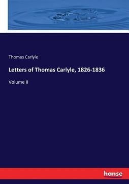 portada Letters of Thomas Carlyle, 1826-1836: Volume II (en Inglés)