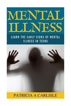 portada Mental Illness: Learn The Early Signs of Mental Illness in Teens (en Inglés)