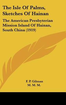 portada the isle of palms, sketches of hainan: the american presbyterian mission island of hainan, south china (1919) (en Inglés)