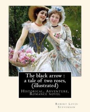 portada The black arrow: a tale of two roses, By Robert Louis Stevenson (illustrated): (Historical, Adventure, Romance novel), World's Classics (en Inglés)