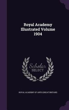 portada Royal Academy Illustrated Volume 1904 (en Inglés)