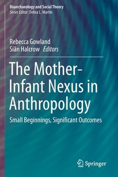 portada The Mother-Infant Nexus in Anthropology: Small Beginnings, Significant Outcomes (en Inglés)