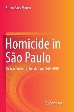 portada Homicide in São Paulo: An Examination of Trends from 1960-2010 (en Inglés)
