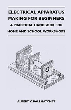 portada electrical apparatus making for beginners - a practical handbook for home and school workshops (en Inglés)