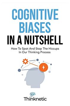 portada Cognitive Biases in a Nutshell: How to Spot and Stop the Hiccups in our Thinking Process (Cognitive Biases & Mental Models (Decision Making Mastery)) (en Inglés)