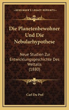 portada Die Planetenbewohner Und Die Nebularhypothese: Neue Studien Zur Entwicklungsgeschichte Des Weltalls (1880) (en Alemán)