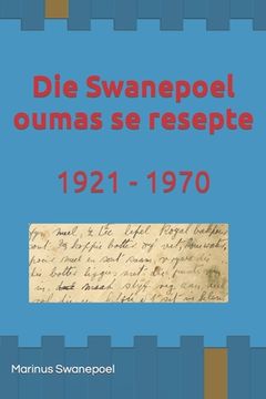 portada Die Swanepoel oumas se resepte: 1921 - 1970: Resepte van Susara en Susanna Swanepoel (en Africanos)