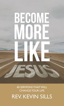 portada Become More Like Jesus: 40 Sermons That Will Change Your Life (en Inglés)