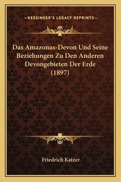 portada Das Amazonas-Devon Und Seine Beziehungen Zu Den Anderen Devongebieten Der Erde (1897) (in German)