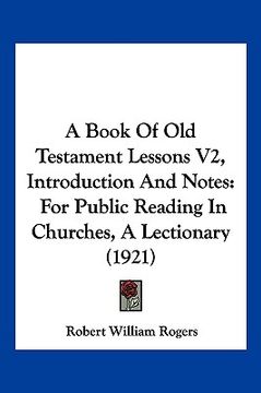 portada a book of old testament lessons v2, introduction and notes: for public reading in churches, a lectionary (1921) (en Inglés)