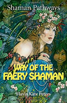 portada Shaman Pathways - Way of the Faery Shaman: The Book of Spells, Incantations, Meditations & Faery Magic