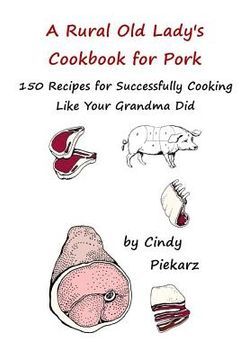 portada A Rural Old Lady's Cookbook for Pork: 150 Recipes for Successfully Cooking Like Your Grandma Did (en Inglés)