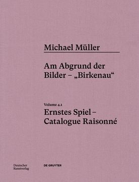 portada Michael Müller. Ernstes Spiel. Catalogue Raisonné: Vol. 4.1, Am Abgrund Der Bilder - "Birkenau" (en Alemán)
