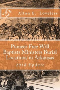 portada Pioneer Free Will Baptists Ministers Burial Locations in Arkansas (en Inglés)