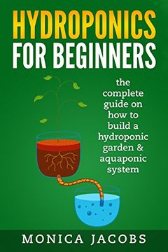 portada hydroponics: hydroponics for beginners: the complete guide on how to build a hydroponic garden & aquaponic system: Volume 1 (hydroponics diy) (en Inglés)